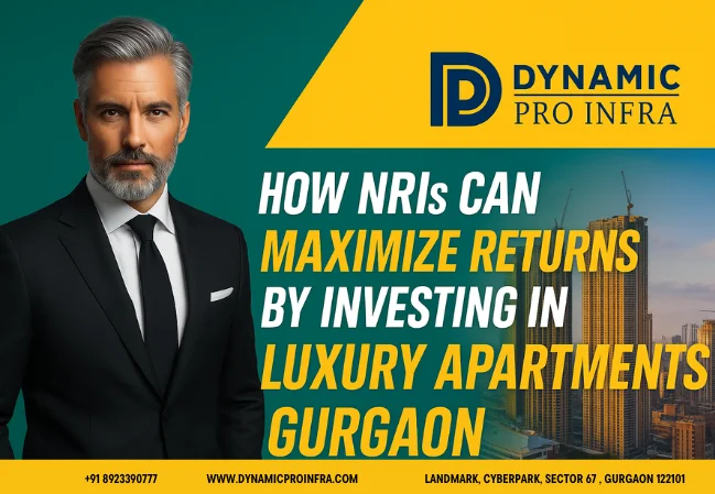How NRIs Can Maximize Returns by Investing in Luxury Apartments Gurgaon